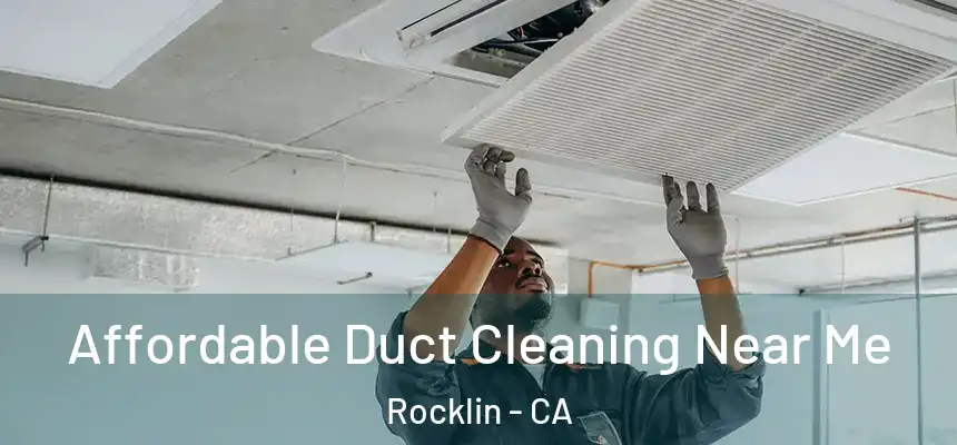  Affordable Duct Cleaning Near Me Rocklin - CA