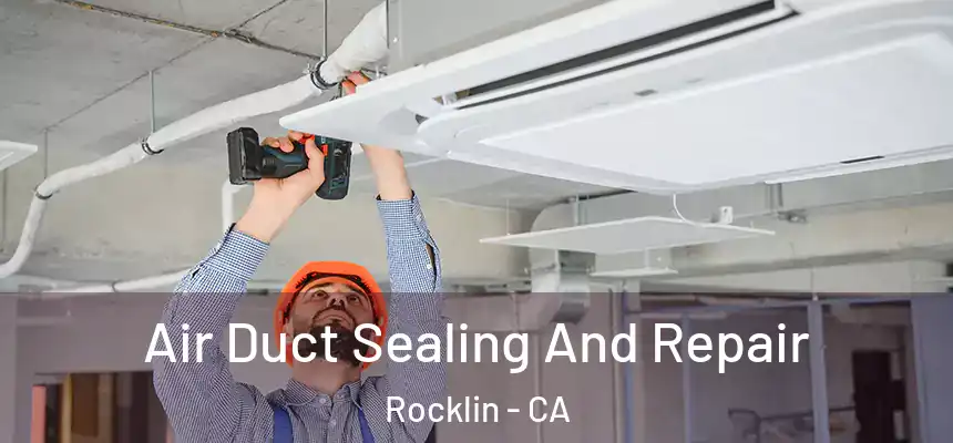  Air Duct Sealing And Repair Rocklin - CA