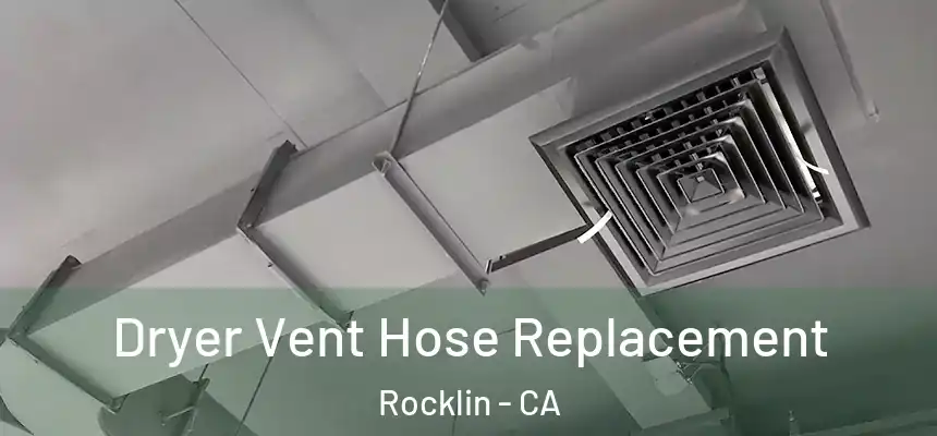  Dryer Vent Hose Replacement Rocklin - CA