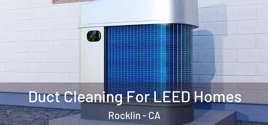  Duct Cleaning For LEED Homes Rocklin - CA