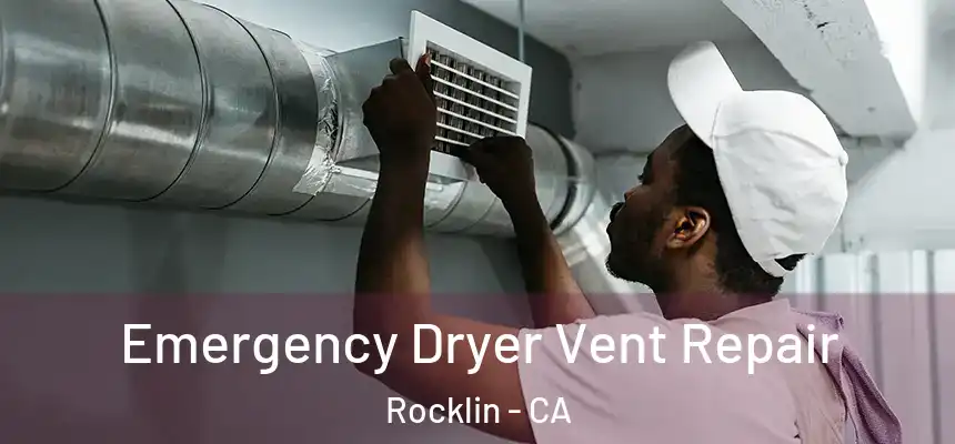  Emergency Dryer Vent Repair Rocklin - CA
