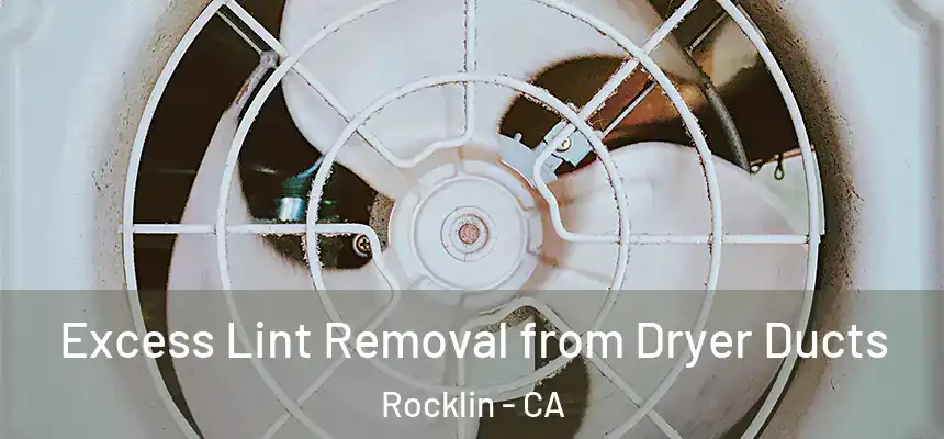  Excess Lint Removal from Dryer Ducts Rocklin - CA