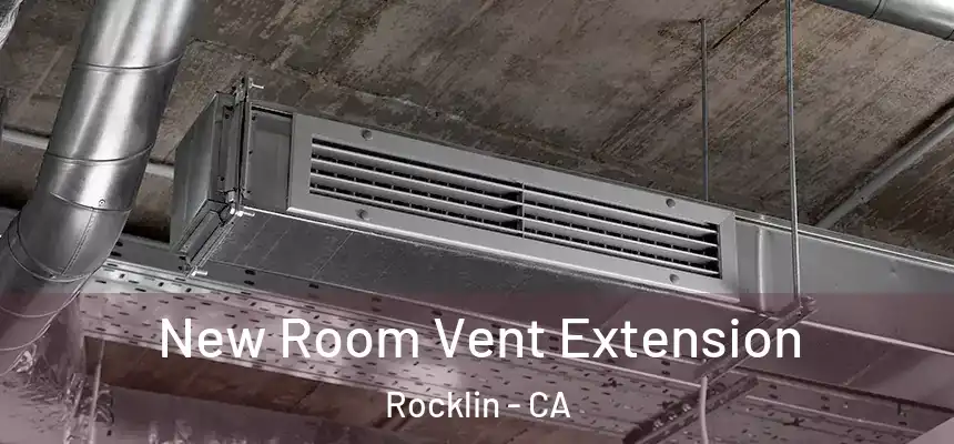  New Room Vent Extension Rocklin - CA