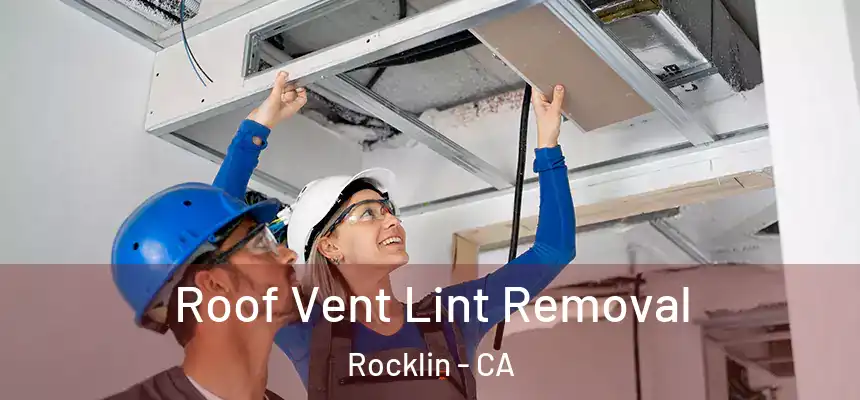  Roof Vent Lint Removal Rocklin - CA