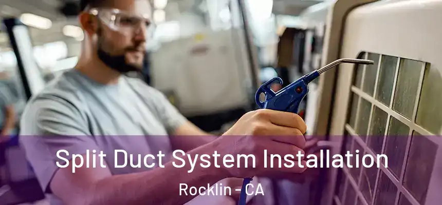  Split Duct System Installation Rocklin - CA